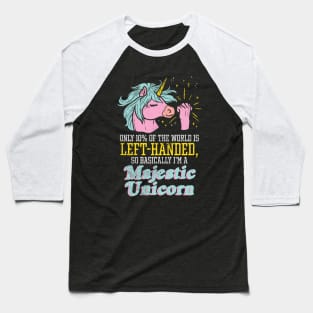 Only 10% Of The World Is Left-Handed, So Basically I'm A Majestic Unicorn Baseball T-Shirt